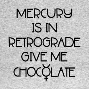 Mercury is in Retrograde. Give Me Chocolate Cheeky Witch® T-Shirt